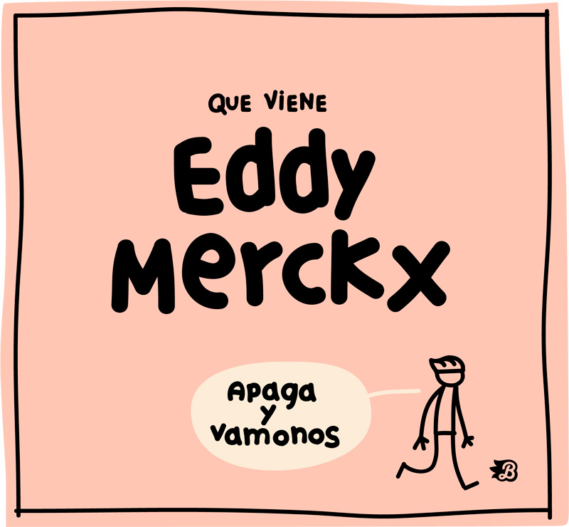 Cartel con el mensaje «Que viene Eddy Merckx» mientras un personaje dice «Apaga y vámonos».